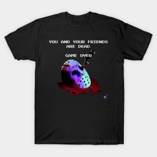 You and Your Friends are Dead. Game Over T-Shirt